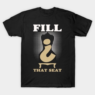 Fill That Seat T-Shirt